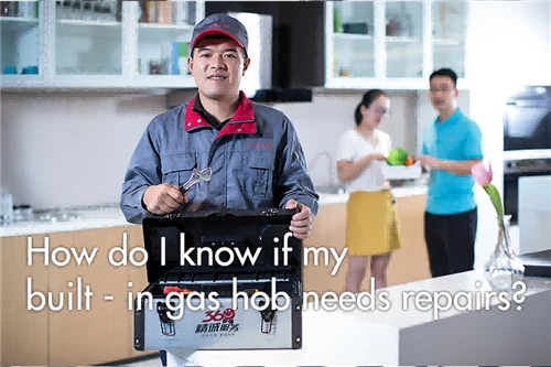 How do I know if my built - in gas hob needs repairs?